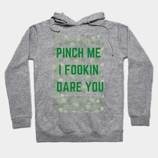 pinch me i fookin dare you Hoodie